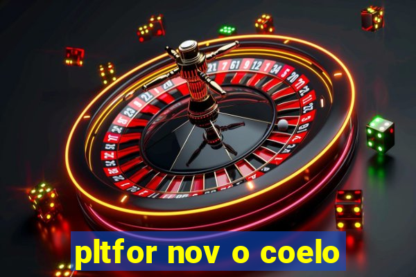 pltfor nov o coelo